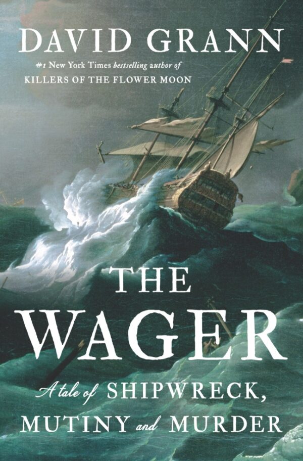 The Wager: A Tale of Shipwreck, Mutiny and Murder