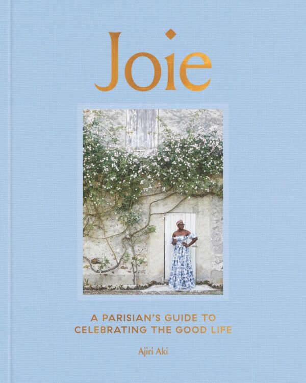 Joie: A Parisian’s Guide to Celebrating the Good Life