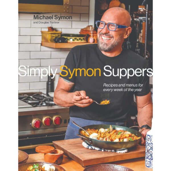 Simply Symon Suppers: Recipes and Menus for Every Week of the Year: A Cookbook