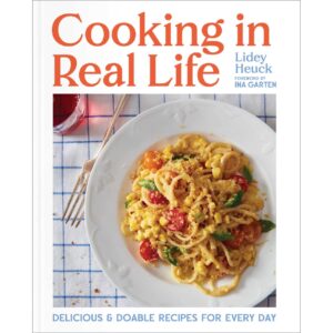 Cooking in Real Life: Delicious & Doable Recipes for Every Day