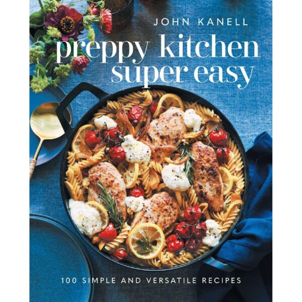 Preppy Kitchen Super Easy: 100 Simple and Versatile Recipes